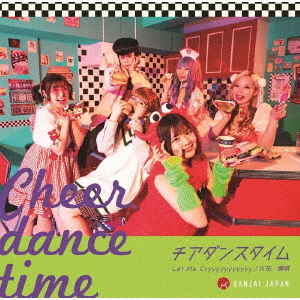 Cheer Dance Time / Let Me Cryyyyyyyyyyy / Hibana, Odori Uta (Type D)